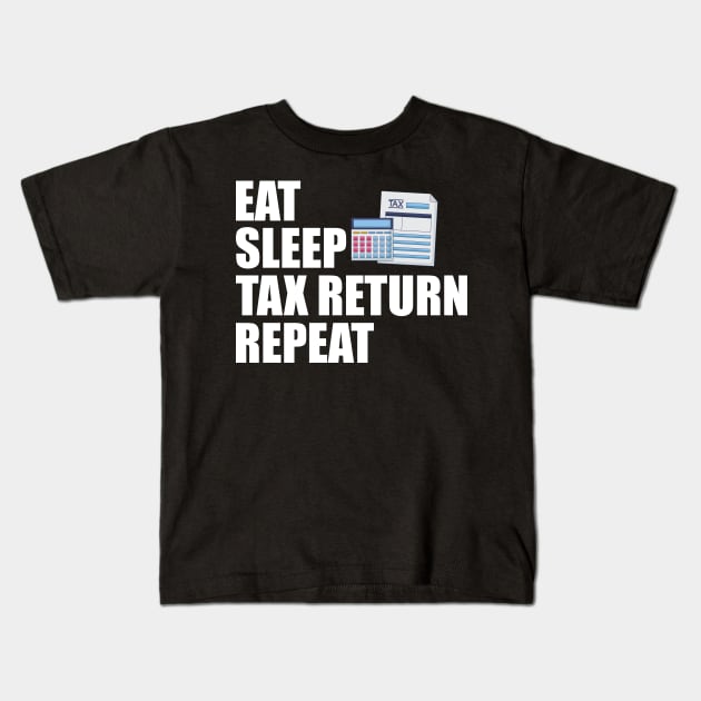 Accountant - Eat Sleep Tax Return Repeat Kids T-Shirt by KC Happy Shop